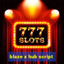 blaze x hub script